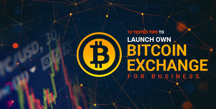 10 Tested Tips to Launch Your Own Bitcoin Exchange Business